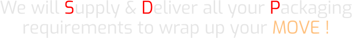 We will Supply & Deliver all your Packaging  requirements to wrap up your MOVE !